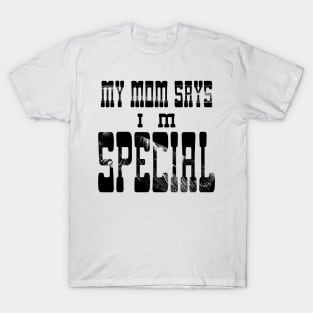 My Mom Says I'm Special T-Shirt